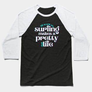 All Work No Surfing Makes a Pretty Dull Life Baseball T-Shirt